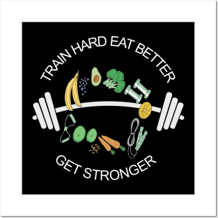 Train hard eat better get stonger design Posters and Art